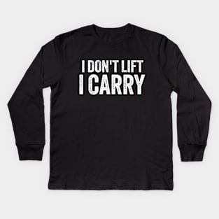 I Dont Lift, i Carry Kids Long Sleeve T-Shirt